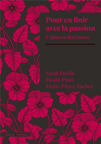 Couverture du livre « Pour en finir avec la passion : l'abus en littérature » de Elodie Pinel et Sarah Delale et Marie-Pierre Tachet aux éditions Amsterdam