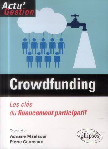 Couverture du livre « Le crowdfunding. les cles du financement participatif » de Maalaoui/Conreaux aux éditions Ellipses