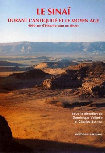 Couverture du livre « Le Sinaï durant l'antiquité et le moyen âge ; 4000 ans d'histoire pour un désert » de Dominique Valbelle et Charles Bonnet et Collectif aux éditions Errance