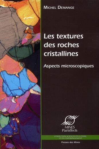 Couverture du livre « Les textures des roches cristallines ; aspects microscopiques » de Michel Demange aux éditions Presses De L'ecole Des Mines