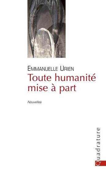 Couverture du livre « Toute humanité mise a part » de Emmanuelle Urien aux éditions Quadrature