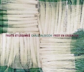 Couverture du livre « Fruits et légumes / fruit en groenten ; Carlo Valsecchi » de Barbero L-M/Barberai aux éditions Bai