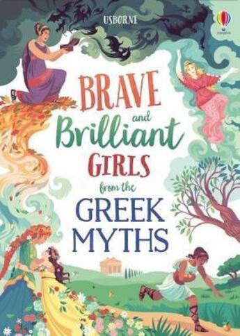 Couverture du livre « Brave and brilliant girls from the Greek myths » de Rosie Dickins et Maribel Lechuga aux éditions Usborne
