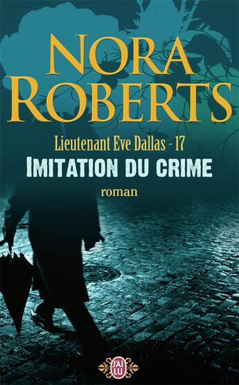 Couverture du livre « Lieutenant Eve Dallas Tome 17 : imitation du crime » de Nora Roberts aux éditions J'ai Lu