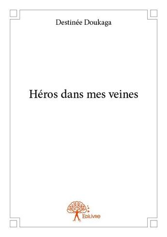 Couverture du livre « Héros dans mes veines » de Destinée Doukaga aux éditions Edilivre