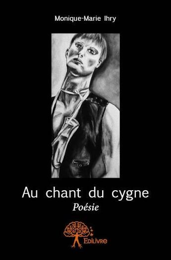 Couverture du livre « Au chant du cygne » de Monique-Marie Ihry aux éditions Edilivre