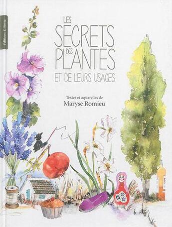 Couverture du livre « Les secrets des plantes et de leurs usages » de Maryse Romieu aux éditions Gilletta