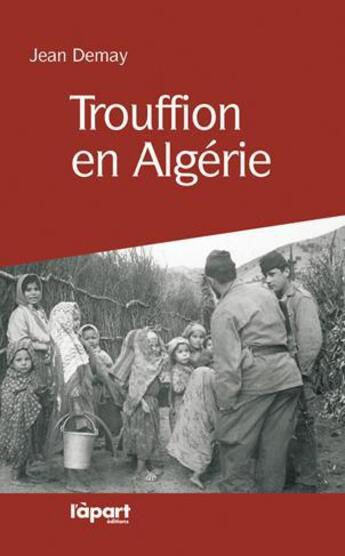 Couverture du livre « Trouffion en Algérie » de Jean Demay aux éditions L'a Part Buissonniere