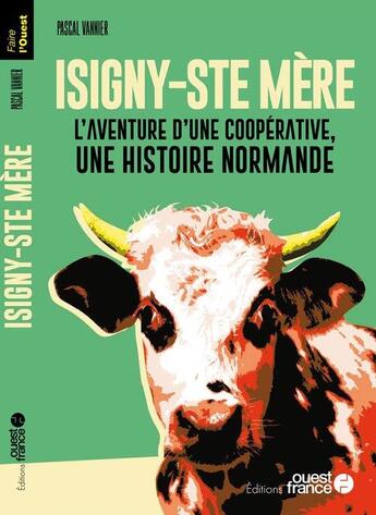 Couverture du livre « Faire l'ouest : Isigny-Sainte-Mère » de Pascal Vannier aux éditions Ouest France
