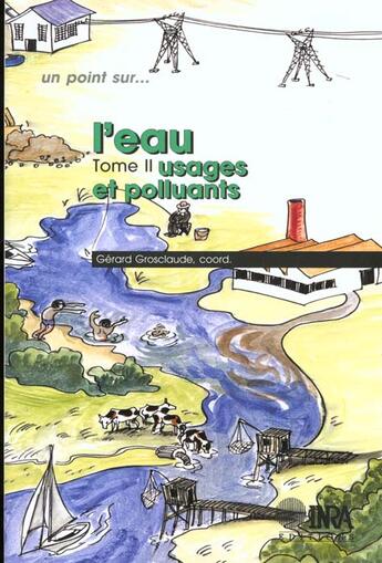 Couverture du livre « L'eau t.2 ; usages et polluants » de Grosclaude aux éditions Inra