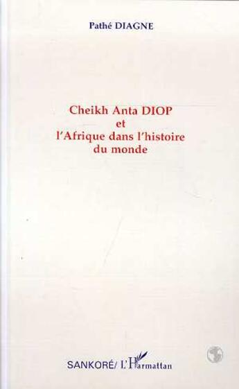 Couverture du livre « Cheikh anta diop et l'afrique dans l'histoire du monde » de Pathe Diagne aux éditions L'harmattan