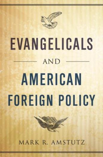 Couverture du livre « Evangelicals and American Foreign Policy » de Amstutz Mark R aux éditions Oxford University Press Usa