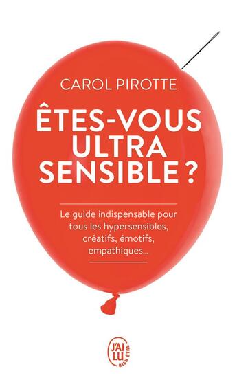 Couverture du livre « Etes-vous ultrasensible ? le guide indispensable pour tous les hypersensibles, créatifs, émotifs, empathiques... » de Carol Pirotte aux éditions J'ai Lu