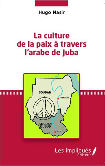 Couverture du livre « La culture de la paix à travers l'arabe de Juba » de Hugo Nasir aux éditions L'harmattan