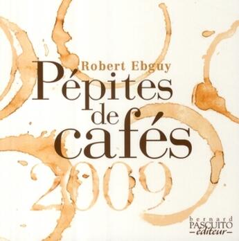 Couverture du livre « Pépites de cafés (édition 2009) » de Robert Ebguy aux éditions Bernard Pascuito
