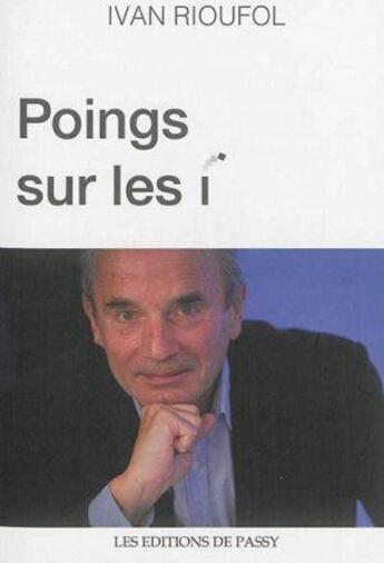 Couverture du livre « Poings sur les i » de Ivan Rioufol aux éditions De Passy