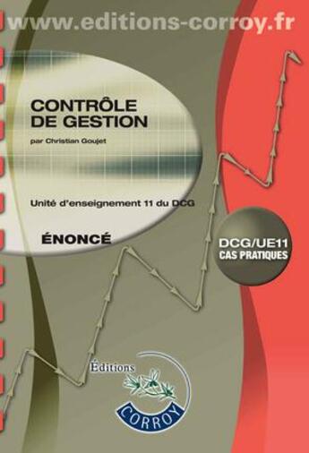 Couverture du livre « Controle de gestion ; énoncé ; UE 11 du DCG (6e édition) » de Christian Goujet et Marie-Noelle Legay aux éditions Corroy