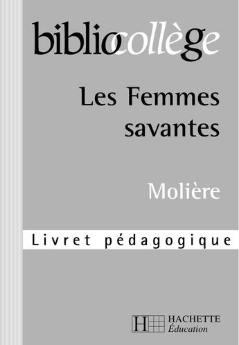 Couverture du livre « Les femmes savantes, de Molière ; livret pédagogique » de M-H. Robinot-Bichet aux éditions Hachette Education
