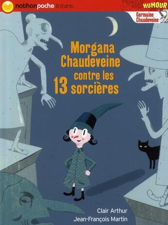 Couverture du livre « Morgana Chaudeveine contre les 13 sorcieres » de Arthur/Martin aux éditions Nathan