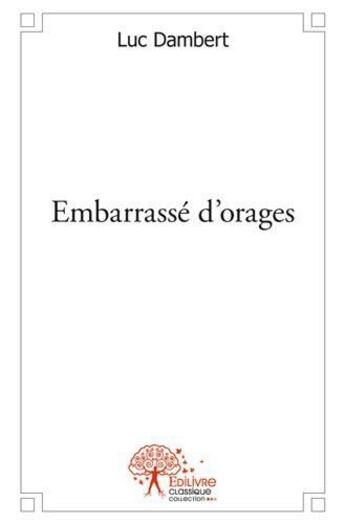 Couverture du livre « Embarrasse d'orages » de Luc Dambert aux éditions Edilivre