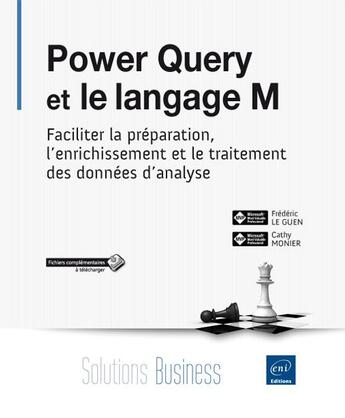 Couverture du livre « Power Query et le langage M ; faciliter la préparation, l'enrichissement et le traitement des données d'analyse » de Cathy Monier et Frederic Le Guen aux éditions Eni