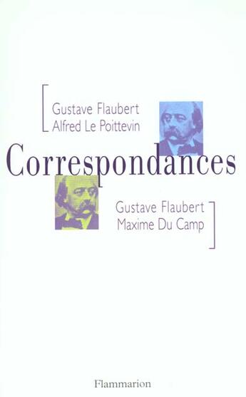 Couverture du livre « Correspondances » de Gustave Flaubert et Maxime Du Camp et Alfred Le Poittevin aux éditions Flammarion