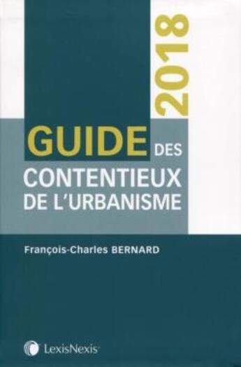 Couverture du livre « Guide des contentieux de l'urbanisme (2e édition) » de Francois-Charles Bernard aux éditions Lexisnexis