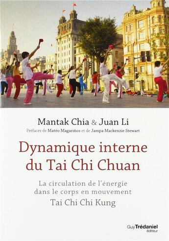 Couverture du livre « Dynamique interne du Tai Chi Chuan ; la circulation de l'énergie dans le corps en mouvement » de Mantak Chia et Juan Li aux éditions Guy Trédaniel