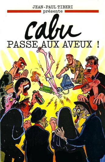 Couverture du livre « Cabu passe aux aveux! » de Cabu et Jean-Claude Tiberi aux éditions Jean-cyrille Godefroy
