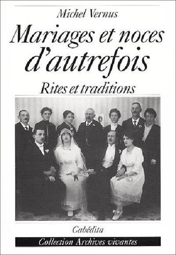 Couverture du livre « MARIAGES ET NOCES D'AUTREFOIS » de Michel Vernus aux éditions Cabedita