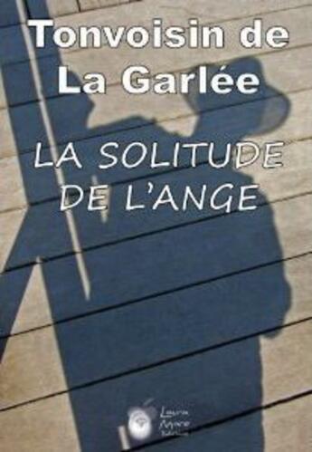Couverture du livre « La Solitude De L'Ange » de Tonvoisin De La Garl aux éditions Laura Mare