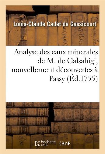 Couverture du livre « Analyse des eaux minerales de m. de calsabigi, nouvellement decouvertes a passy - a laquelle on a jo » de Cadet De Gassicourt aux éditions Hachette Bnf