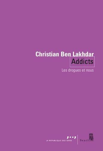 Couverture du livre « Addicts ; les drogues et nous » de Christian Ben Lakhdar aux éditions Seuil