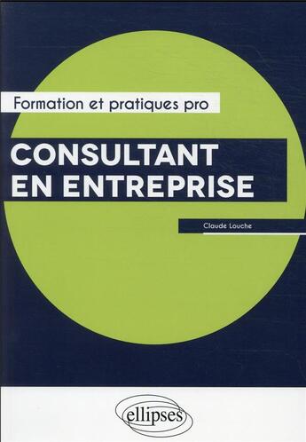 Couverture du livre « Consultant en entreprise » de Claude Louche aux éditions Ellipses