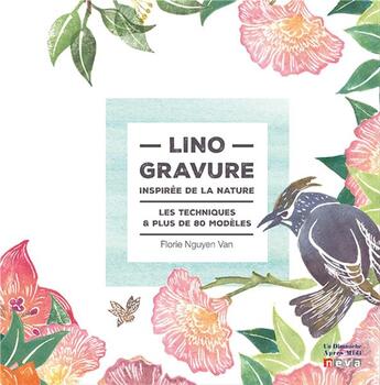 Couverture du livre « Linogravure inspirée de la nature ; les techniques et plus de 80 modèles » de Florie Nguyen Van aux éditions Neva