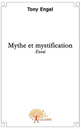 Couverture du livre « Mythe et mystification » de Tony Engel aux éditions Edilivre