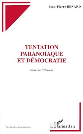 Couverture du livre « Tentation paranoïaque et démocratie ; essai sur l'horreur » de Jean-Pierre Benard aux éditions L'harmattan