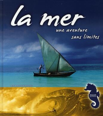 Couverture du livre « La mer, une aventure sans limites » de Jean-Baptiste De Panafieu aux éditions Milan