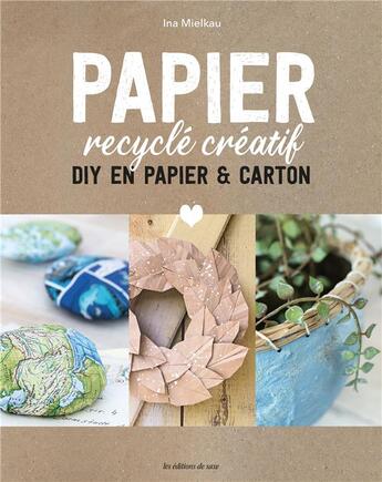 Couverture du livre « Papier recyclé créatif : DIY en papier & carton » de Ina Mielkau aux éditions De Saxe