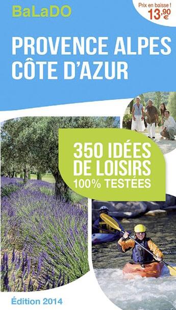 Couverture du livre « GUIDE BALADO ; Provence Alpes Côte d'Azur ; 350 idées de loisirs 100% testées ; édition 2014 » de  aux éditions Mondeos