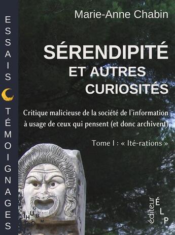 Couverture du livre « Sérendipité et autres curiosités t.1 ; ité-rations » de Marie-Anne Chabin aux éditions Elp