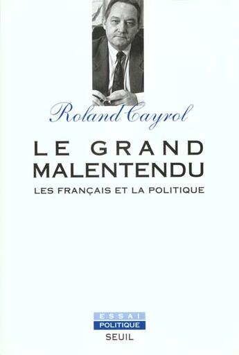 Couverture du livre « Le grand malentendu. les francais et la politique » de Roland Cayrol aux éditions Seuil