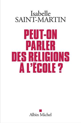 Couverture du livre « Peut-on parler des religions à l'école ? » de Isabelle Saint-Martin aux éditions Albin Michel