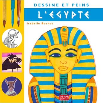 Couverture du livre « DESSINE ET PEINS ; l'Egypte » de Isabelle Bochot aux éditions Oskar