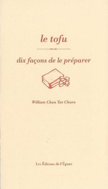Couverture du livre « Le tofu ; dix façons de le préparer » de William Chan Tat Chuen aux éditions Epure