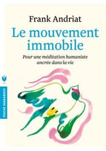 Couverture du livre « Le mouvement immobile ; pour une méditation humaniste ancrée dans la vie » de Frank Andriat aux éditions Marabout