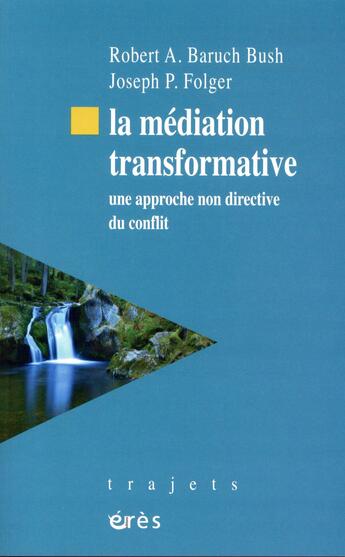 Couverture du livre « La médiation transformative ; sources, principes et pratiques » de Robert A. Baruch Bush et Joseph P. Folger aux éditions Eres