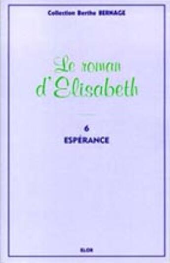 Couverture du livre « Le roman d'Elizabeth t.6 ; espérance » de Berthe Bernage aux éditions Elor