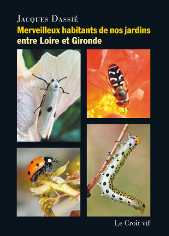 Couverture du livre « Merveilleux habitants de nos jardins entre Loire et Gironde » de Jacques Dassie aux éditions Croit Vif