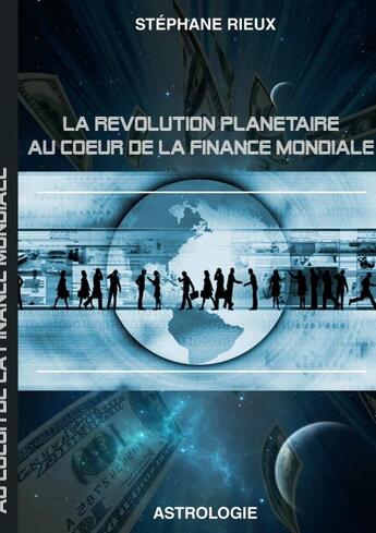 Couverture du livre « La revolution planetaire au coeur de la finance mondiale » de Rieux Stephane aux éditions Lulu